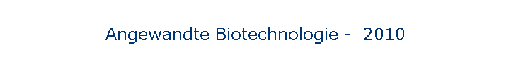 Angewandte Biotechnologie -  2010