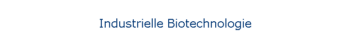 Industrielle Biotechnologie